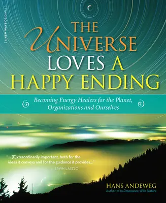 L'Univers aime les fins heureuses : Devenir des gardiens de l'énergie et des éco-guérisseurs pour la planète, les organisations et nous-mêmes - The Universe Loves a Happy Ending: Becoming Energy Guardians and Eco-Healers for the Planet, Organizations, and Ourselves