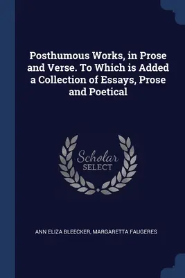 Œuvres posthumes, en prose et en vers. La vie de l'homme et la vie de la femme - Posthumous Works, in Prose and Verse. To Which is Added a Collection of Essays, Prose and Poetical