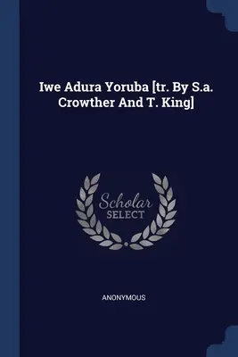Iwe Adura Yoruba [tr. par S.a. Crowther et T. King] - Iwe Adura Yoruba [tr. By S.a. Crowther And T. King]