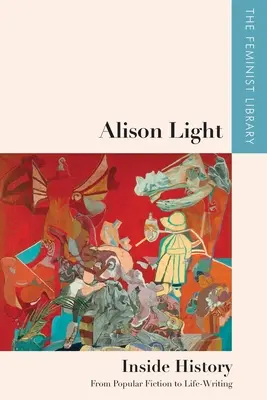 Alison Light - Inside History : De la fiction populaire à l'écriture de la vie - Alison Light - Inside History: From Popular Fiction to Life-Writing