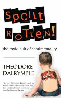 Spoilt Rotten : La culture toxique du sentimentalisme - Spoilt Rotten: The Toxic Culture of Sentimentality