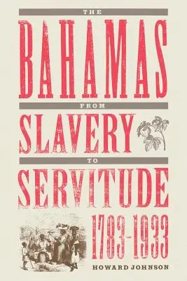 Les Bahamas, de l'esclavage à la servitude, 1783-1933 - The Bahamas from Slavery to Servitude, 1783-1933