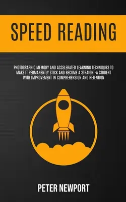 La lecture rapide : La mémoire photographique et les techniques d'apprentissage accéléré pour s'accrocher durablement et devenir un bon élève W - Speed Reading: Photographic Memory And Accelerated Learning Techniques To Make It Permanently Stick And Become A Straight-A Student W