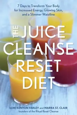 The Juice Cleanse Reset Diet : 7 Days to Transform Your Body for Increased Energy, Glowing Skin, and a Slimmer Waistline (en anglais) - The Juice Cleanse Reset Diet: 7 Days to Transform Your Body for Increased Energy, Glowing Skin, and a Slimmer Waistline