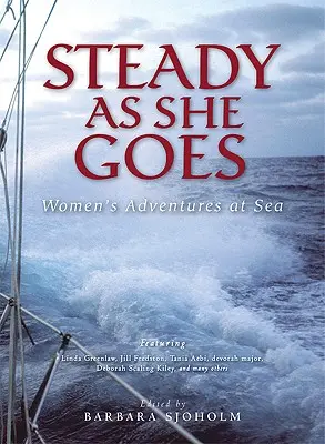 Steady as She Goes : Aventures de femmes en mer - Steady as She Goes: Women's Adventures at Sea