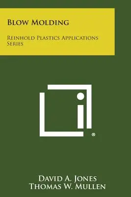 Le moulage par soufflage : Série Reinhold sur les applications plastiques - Blow Molding: Reinhold Plastics Applications Series