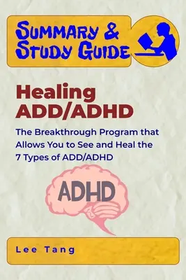 Résumé et guide d'étude - Guérir le TDA/TDAH : Le programme révolutionnaire qui vous permet de voir et de guérir les 7 types de TDA/TDAH - Summary & Study Guide - Healing ADD/ADHD: The Breakthrough Program that Allows You to See and Heal the 7 Types of ADD/ADHD