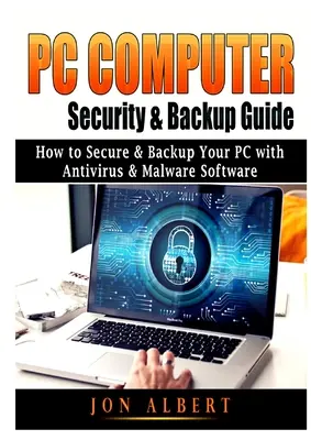 Guide de la sécurité informatique et de la sauvegarde sur PC : Comment sécuriser et sauvegarder votre PC avec un logiciel antivirus et anti-malware - PC Computer Security & Backup Guide: How to Secure & Backup Your PC with Antivirus & Malware Software