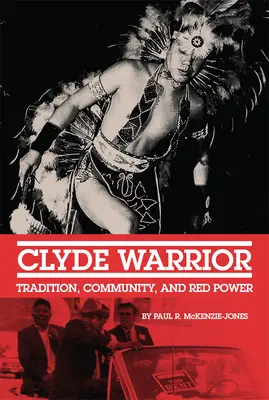 Clyde Warrior : Tradition, communauté et pouvoir rouge - Clyde Warrior: Tradition, Community, and Red Power