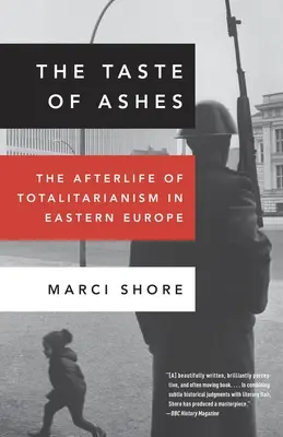 Le goût des cendres : La vie après le totalitarisme en Europe de l'Est - The Taste of Ashes: The Afterlife of Totalitarianism in Eastern Europe
