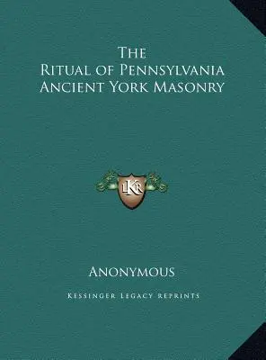 Le Rituel de la Maçonnerie de Pennsylvanie Ancienne York - The Ritual of Pennsylvania Ancient York Masonry