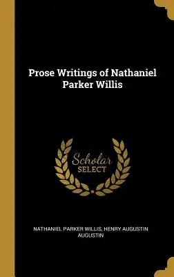 Écrits en prose de Nathaniel Parker Willis - Prose Writings of Nathaniel Parker Willis