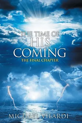 L'heure de sa venue : Le dernier chapitre - The Time Of His Coming: The Final Chapter