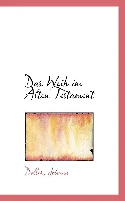 La Femme Dans L'Ancien Testament - Das Weib Im Alten Testament