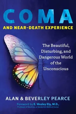 Coma et expérience de mort imminente : Le monde beau, troublant et dangereux de l'inconscient - Coma and Near-Death Experience: The Beautiful, Disturbing, and Dangerous World of the Unconscious