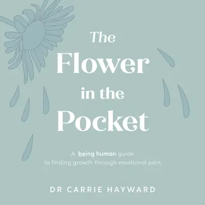 La fleur dans la poche : Un guide de l'être humain pour trouver la croissance à travers la douleur émotionnelle - The Flower in the Pocket: A Being Human Guide to Finding Growth Through Emotional Pain