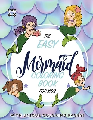 Le livre de coloriage des sirènes pour les enfants : (4-8 ans) avec des pages de coloriage uniques ! - The Easy Mermaid Coloring Book for Kids: (Ages 4-8) With Unique Coloring Pages!