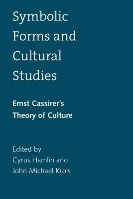 Formes symboliques et études culturelles : La théorie de la culture d'Ernst Cassirer - Symbolic Forms and Cultural Studies: Ernst Cassirer's Theory of Culture