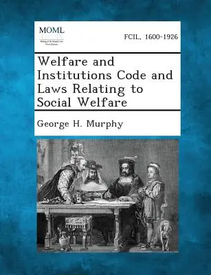 Code du bien-être et des institutions et lois relatives au bien-être social - Welfare and Institutions Code and Laws Relating to Social Welfare