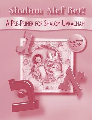 Shalom ALEF Bet - Guide de l'enseignant - Shalom ALEF Bet - Teaching Guide