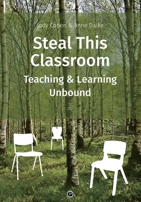 Volez cette salle de classe : L'enseignement et l'apprentissage sans frontières - Steal This Classroom: Teaching and Learning Unbound