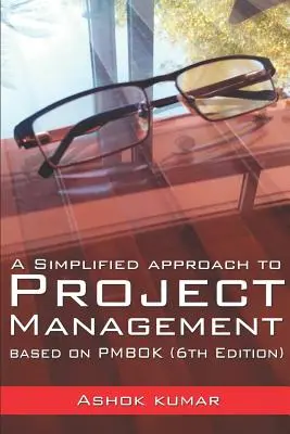 Une approche simplifiée de la gestion de projet : Basée sur le PMBOK (6ème édition) - A Simplified Approach to Project Management: Based on PMBOK (6th Edition)