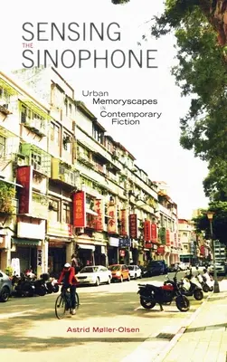 Sensing the Sinophone : Les paysages urbains dans la fiction contemporaine - Sensing the Sinophone: Urban Memoryscapes in Contemporary Fiction