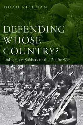 Défendre le pays de qui : les soldats indigènes dans la guerre du Pacifique - Defending Whose Country?: Indigenous Soldiers in the Pacific War