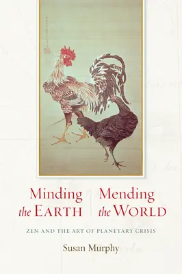 Minding the Earth, Mending the World : Le zen et l'art de la crise planétaire - Minding the Earth, Mending the World: Zen and the Art of Planetary Crisis