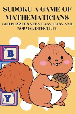 Sudoku Un jeu de mathématiciens 300 grilles Très facile, Facile et de difficulté normale - Sudoku A Game of Mathematicians 300 Puzzles Very Easy, Easy and Normal Difficulty