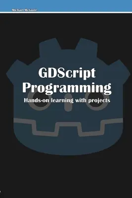 Programmation GDScript : Apprentissage pratique avec des projets - GDScript Programming: Hands-on learning with projects