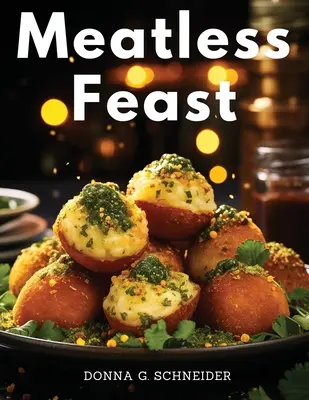 Festin sans viande : Créations végétariennes savoureuses - Meatless Feast: Flavorful Vegetarian Creations