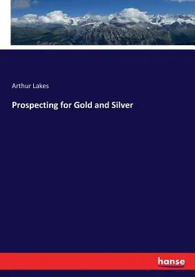 Prospection pour l'or et l'argent - Prospecting for Gold and Silver