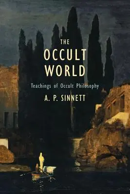 Le monde occulte : Enseignements de la philosophie occulte - The Occult World: Teachings of Occult Philosophy