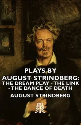 Pièces de théâtre d'August Strindberg : La pièce de rêve - Le lien - La danse de mort - Plays by August Strindberg: The Dream Play - The Link - The Dance of Death