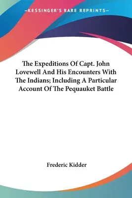 Les expéditions du capitaine John Lovewell et ses rencontres avec les Indiens, y compris un compte rendu particulier de la bataille de Pequauket - The Expeditions Of Capt. John Lovewell And His Encounters With The Indians; Including A Particular Account Of The Pequauket Battle