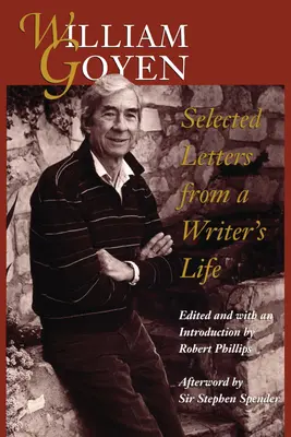William Goyen : Lettres choisies de la vie d'un écrivain - William Goyen: Selected Letters from a Writer's Life