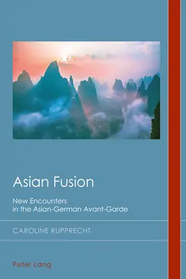 Fusion asiatique : Nouvelles rencontres de l'avant-garde germano-asiatique - Asian Fusion: New Encounters in the Asian-German Avant-Garde