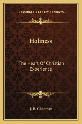 La sainteté : Le cœur de l'expérience chrétienne - Holiness: The Heart Of Christian Experience