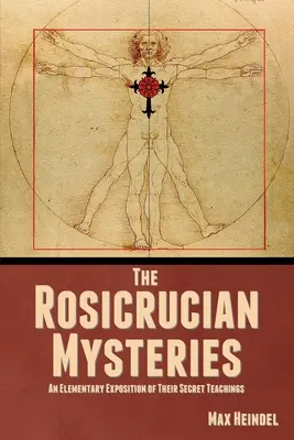 Les mystères rosicruciens : Une exposition élémentaire de leurs enseignements secrets - The Rosicrucian Mysteries: An Elementary Exposition of Their Secret Teachings