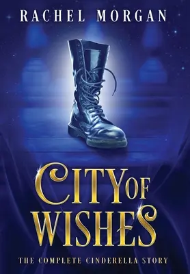 La Cité des souhaits : L'histoire complète de Cendrillon - City of Wishes: The Complete Cinderella Story