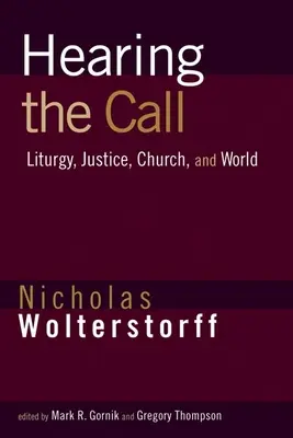 Entendre l'appel : Liturgie, justice, église et monde - Hearing the Call: Liturgy, Justice, Church, and World