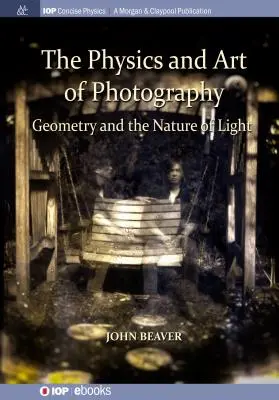 La physique et l'art de la photographie, volume 1 : Géométrie et nature de la lumière - The Physics and Art of Photography, Volume 1: Geometry and the Nature of Light