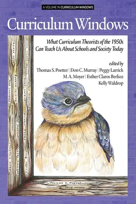 Les fenêtres du curriculum : Ce que les théoriciens du curriculum des années 1950 peuvent nous apprendre sur les écoles et la société d'aujourd'hui - Curriculum Windows: What Curriculum Theorists of the 1950s Can Teach Us About Schools and Society Today