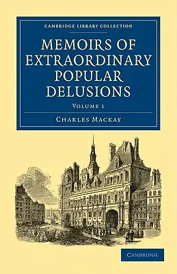 Mémoires des illusions populaires extraordinaires - Memoirs of Extraordinary Popular Delusions