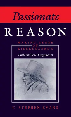 La raison passionnée : Donner un sens aux Fragments philosophiques de Kierkegaard - Passionate Reason: Making Sense of Kierkegaard's Philosophical Fragments