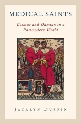 Les saints de la médecine : Cosmas et Damian dans un monde postmoderne - Medical Saints: Cosmas and Damian in a Postmodern World