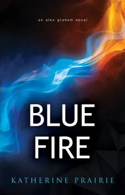 Blue Fire : Un roman d'Alex Graham - Blue Fire: An Alex Graham novel
