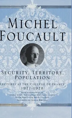 Sécurité, territoire, population : Conférences au Collège de France, 1977 - 78 - Security, Territory, Population: Lectures at the College de France, 1977 - 78