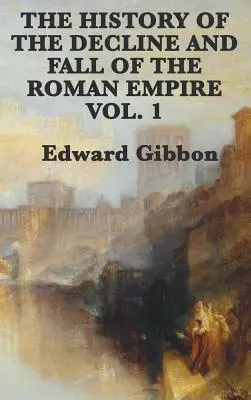 Histoire du déclin et de la chute de l'Empire romain Vol. 1 - The History of the Decline and Fall of the Roman Empire Vol. 1